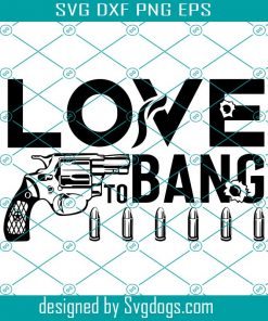 Love To Bang Svg, Gun Lovers Svg, Revolver Pistol Svg, 38 Svg