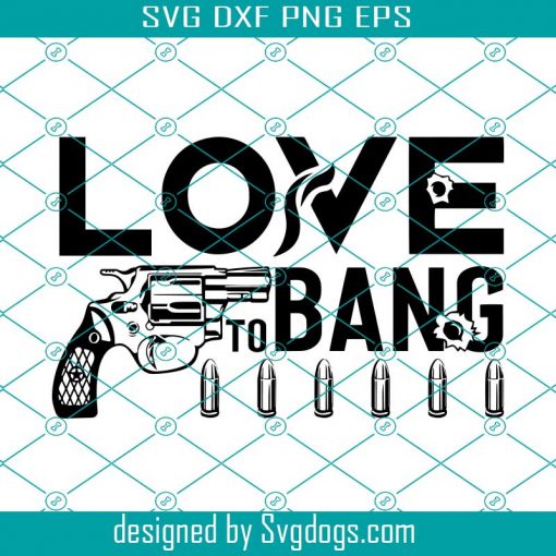 Love To Bang Svg, Gun Lovers Svg, Revolver Pistol Svg, 38 Svg