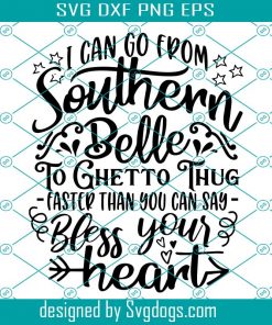 Southern Svg, I Can Go From Southern Belle Svg, Southern Girl Shirt Svg, Southern Quote Svg, Texas Girl Svg, Raised In The South Svg