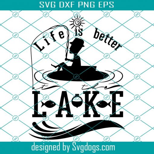 Lake Life Svg, Funny Lake Svg, Life Is Better At The Lake Svg, Funny Fishing Svg, Fishing Svg