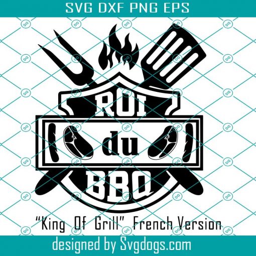 King Of The Grill Frence Version Svg, Roi Du BBQ Svg, Funny BBQ Svg, Fathers Day Svg, Grill Master Svg