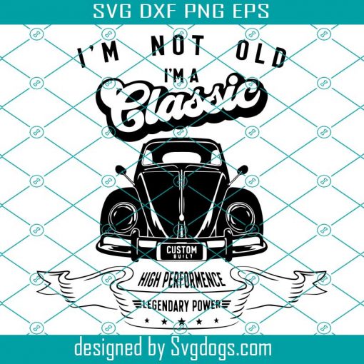 Im Not Old Im A Classic Svg, VW Retro Car Svg, Fathers Day Svg