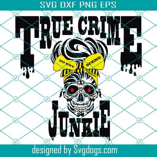 True Crime Junkie Svg, Halloween Shirt Svg, Funny Halloween Svg, Murder ...