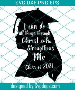 I Can Do All Things Through Christ Who Strenthens Mee Class Of 2022 SVG, Graduation Svg, Senior Year Svg, Class Of Svg