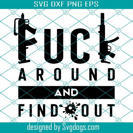 Fuck Around And Find Out Svg, F.A.F.O. Svg, Adult Humor With Gun Svg