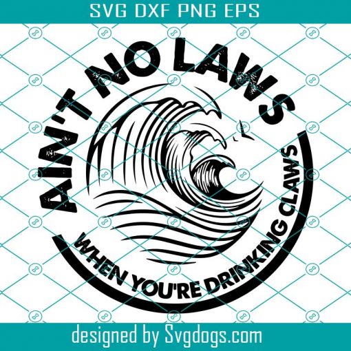 Aint No Laws When Youre Drinking Claws Svg, Trending Svg, Laws Svg, Drinking Svg, Drinking Claws Svg, Quotes Svg, Funny Quotes Svg