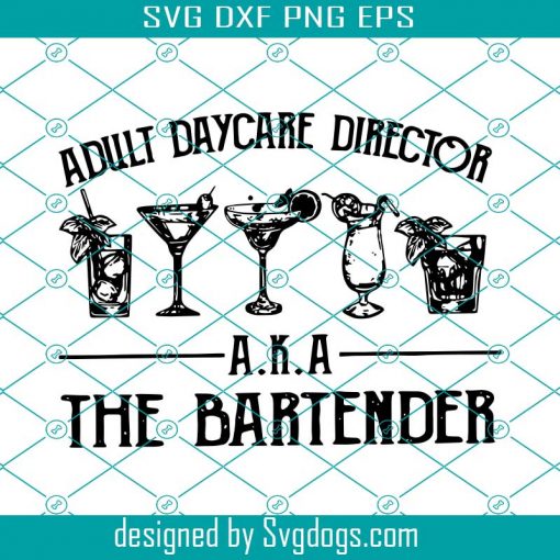 Adult Daycare Director A.K.A The Bartender Svg, Trending Svg, Cocktail Svg, Drink Whiskey Svg, Wine Svg, Drinking Svg, Adult Svg, Daycare Svg