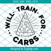 Will Train For Carbs Svg, Trending Svg, Pizza Svg, Food Svg, Summer Svg