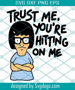 Trust Me Youre Hitting On Me Svg, Trending Svg, Bobs Burgers Tina Belcher Svg, Bobs Burgers Tina Svg, Hitting Svg, Tina Belcher Quotes Svg