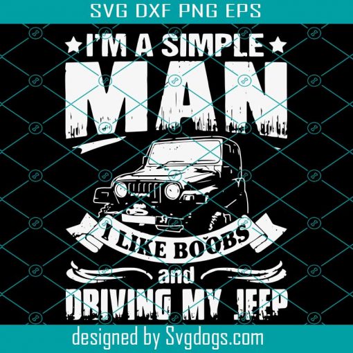 Im A Simple Man I Like Boobs And Driving My Jeep Svg, Trending Svg, Boobs Svg, Jeep Svg, Driver Svg, Simple Man Svg, Man Svg, Strong Man Svg, Car Svg