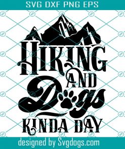Gifts For Hikers Svg, Hiking Shirt Svg, Hiking And Dogs Svg, Hiking Decor Svg, Camping And Dogs Svg, Dog Mom Svg, Gifts For Campers Svg