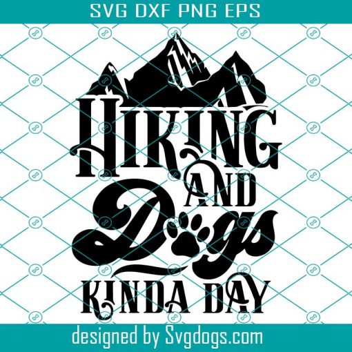 Gifts For Hikers Svg, Hiking Shirt Svg, Hiking And Dogs Svg, Hiking Decor Svg, Camping And Dogs Svg, Dog Mom Svg, Gifts For Campers Svg