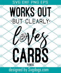 Works Out But Clearly Loves Carbs Svg, Carbs Svg, Fitness Svg, Gym Shirt For Women Svg