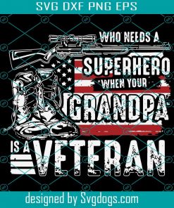 Who Need A Superhero Granpa Veteran Svg, Trending Svg, Veteran Svg