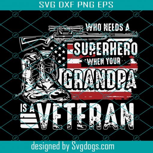 Who Need A Superhero Granpa Veteran Svg, Trending Svg, Veteran Svg