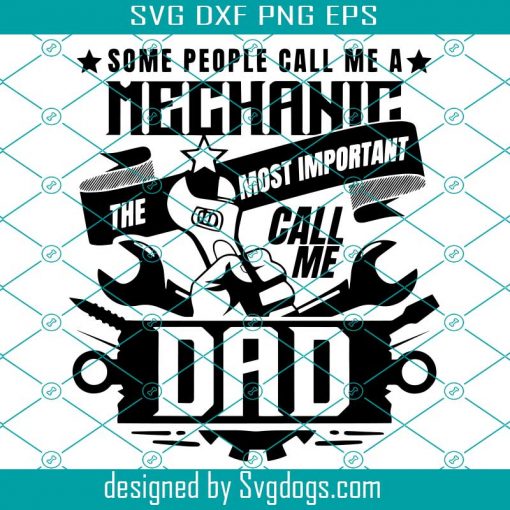 Some People Call Me A Mechanic The Most Important Call Me Dad Svg, Car Mechanic Svg, Mechanic Svg