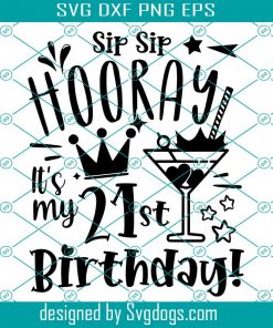 Sip Sip Hooray Its My 21st Birthday Svg, 21st Birthday Svg, 21 Birthday Svg, Gift For Her Svg
