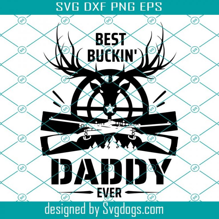 Best Buckin' Daddy Ever Svg, Deer Hunting Svg, Hunting Dad Svg, Best ...