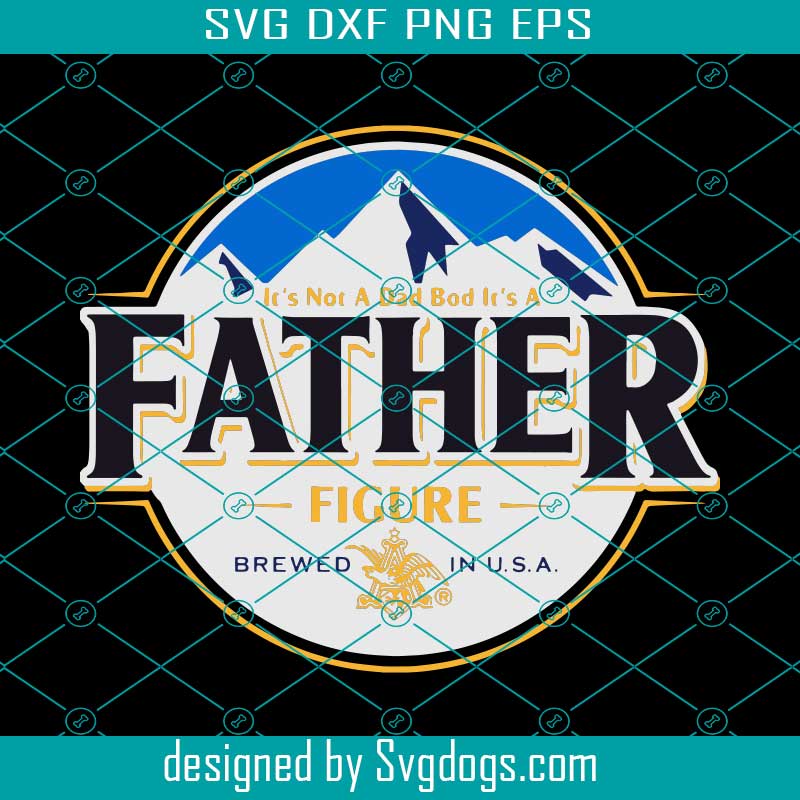 Download Busch Beer It S Not A Dad Bod It S A Father Figure Svg Busch Light Svg Beer Dad Svg Funny Dad Svg Gift For Dad Svg Happy Father Day Svg Svgdogs