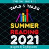 Tails And Tales Summer Reading 2021 Svg, Summer Reading 2021 Svg, Summer Svg