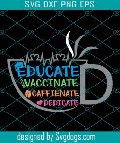 Educated Vaccinated Caffeinated Dedicated Svg, Educated Vaccinated Caffeinated Dedicated Teacher Svg, Educated Vaccinated Svg