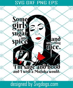 Some Girls Are Sugar And Spice 1 Svg, Quotes & Sarcasm Svg, Morticia Addams Svg