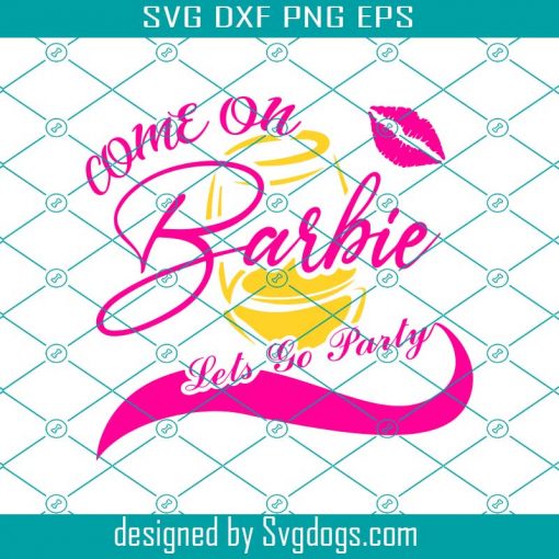 Come On Barbie Let’s Go Party Svg, Come On Bride Let’s Go Party Svg, Barbie Girl Svg