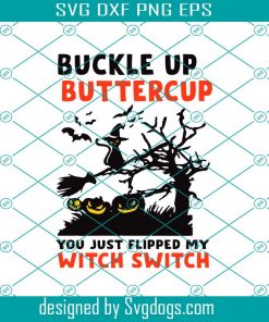 Buckle Up Buttercup You Just Flipped My Witch Switch Svg, Halloween Svg, Buckle Up Svg
