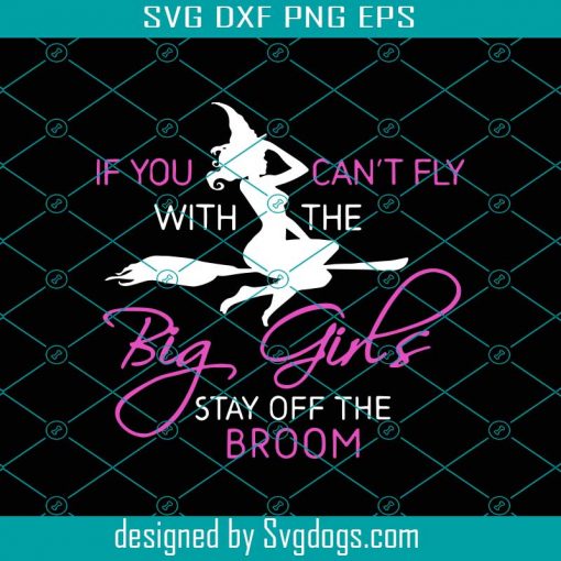 If You Cant Fly With The Big Girls Stay Off The Broom Svg, Witch Gift Svg, Halloween Svg