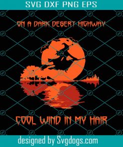 On A Dark Desert Highway Cool Wind In My Hair Svg,Witch Svg, Halloween Party Svg