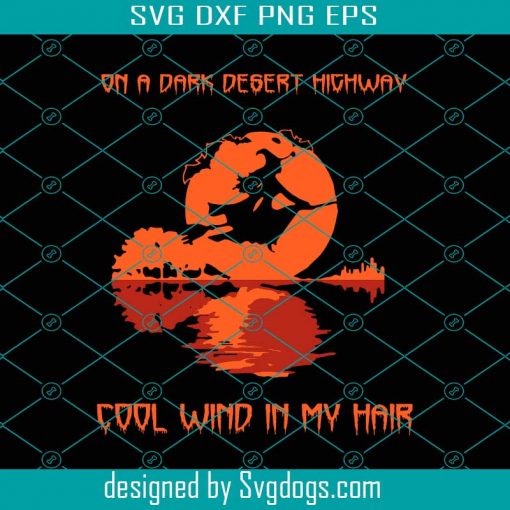 On A Dark Desert Highway Cool Wind In My Hair Svg,Witch Svg, Halloween Party Svg