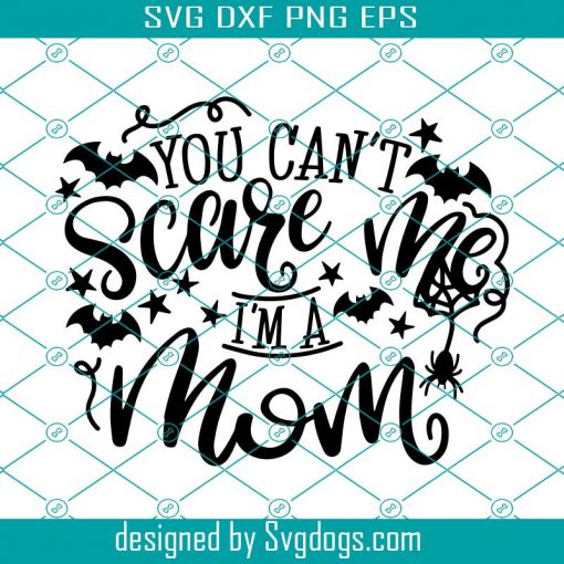 Mom Halloween Svg, Mom Halloween Shirt Svg, You Can’t Scare Me I’m A Mom Svg