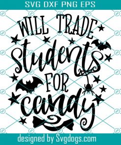 Will Trade Students For Candy Svg, Teacher Halloween Svg, Funny Teacher Svg