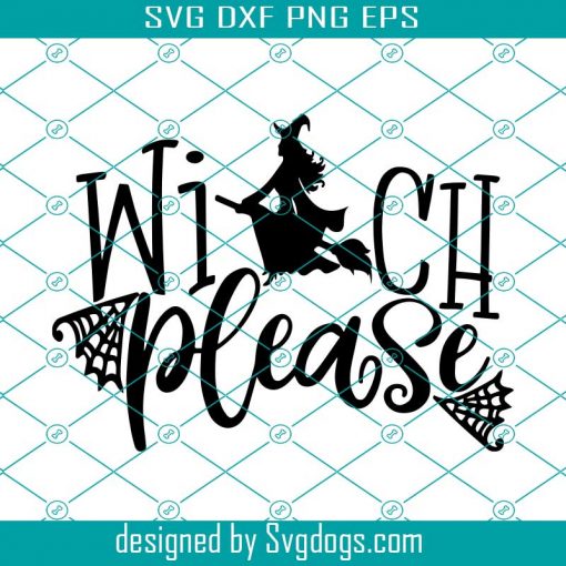 Witch Please Svg, Witch Svg, Women Halloween Shirt Svg, Spider Web Svg, Halloween Sign Quote Svg