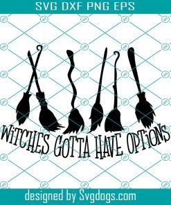 Witches Gotta Have Options Svg, Witch Svg,Halloween Sign Svg, Brooms Svg, Halloween Shirt Svg