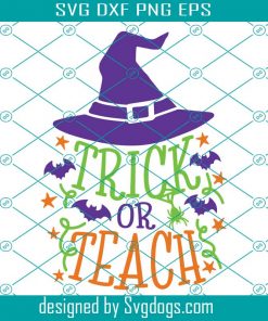 Trick Or Teach Svg, Teacher Halloween Svg, Witch Teacher Svg, Funny Halloween School Svg