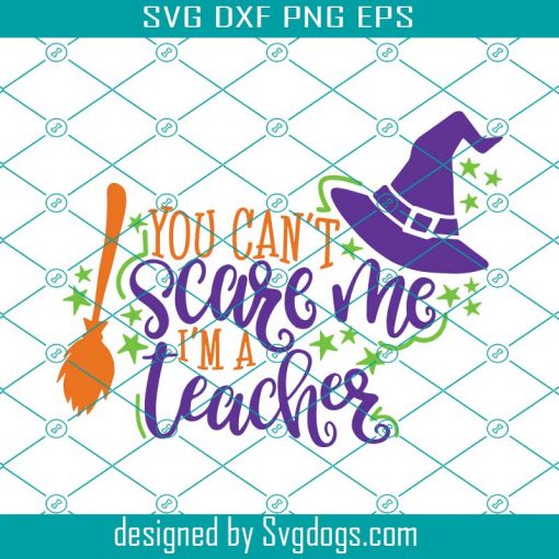 Teacher Halloween Svg, You Can’t Scare Me I’m A Teacher Svg, Funny School Teacher Halloween Shirt Svg, Teacher Fall Autumn Saying Svg