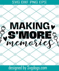 Making Smore Memories Svg, Camping Svg, Smores Svg, Smore Station Svg, Summer Svg