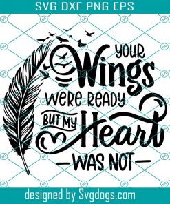 Your Wings Were Ready Svg, But My Heart Was Not Svg, Bird Svg, Animal Svg