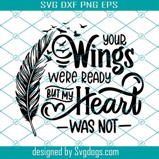 Your Wings Were Ready Svg, Trending Svg, Your Wings Were Ready But My Heart Was Not Svg