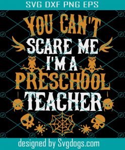 You Cant Scare Me Im A Preschool Teacher Svg, Halloween Svg, School Svg