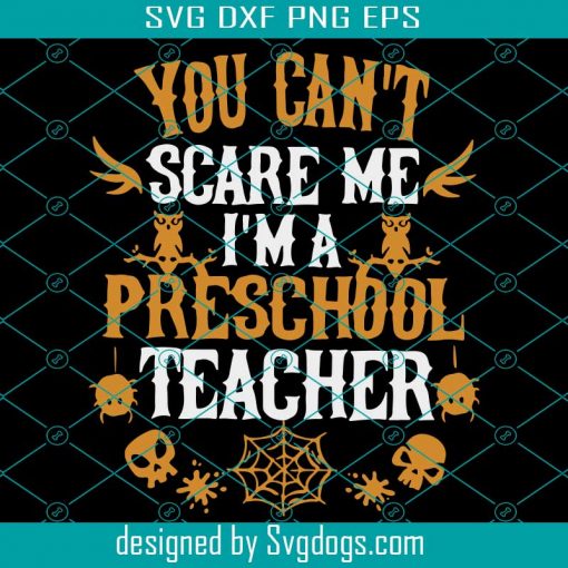 You Cant Scare Me Im A Preschool Teacher Svg, Halloween Svg, School Svg