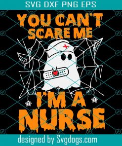 You Cant Scare Me Im A Nurse Svg, Nurse Svg, Nurse Halloween Svg