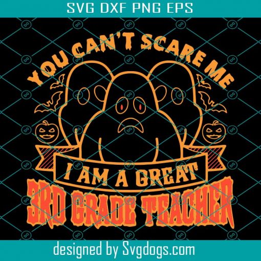 You Cant Scare Me Im A Great 3rd Grade Teacher Svg, Halloween Svg, School Svg