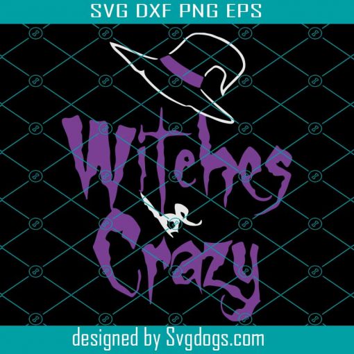 Witches Be Crazy Svg, Halloween Svg, Trending Svg