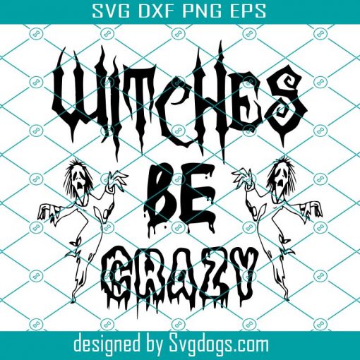 Witches Be Crazy Svg, Halloween Svg, Trending Svg, Halloween Free Svg
