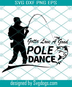 Gotta Love A Good Pole Dance Svg, Catfish Fishing Laser Svg, Fishing Svg
