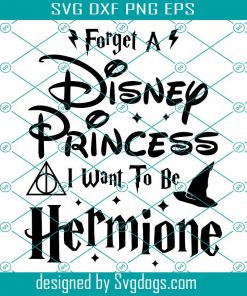 Forget A Disney Princess Svg, Harry Potter Svg, Hogwarts Svg, Wizard Svg