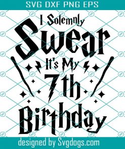 I Solemnly Swear It’s My 7th Birthday Svg, Harry Potter Svg, Hogwarts Svg, Wizard Svg