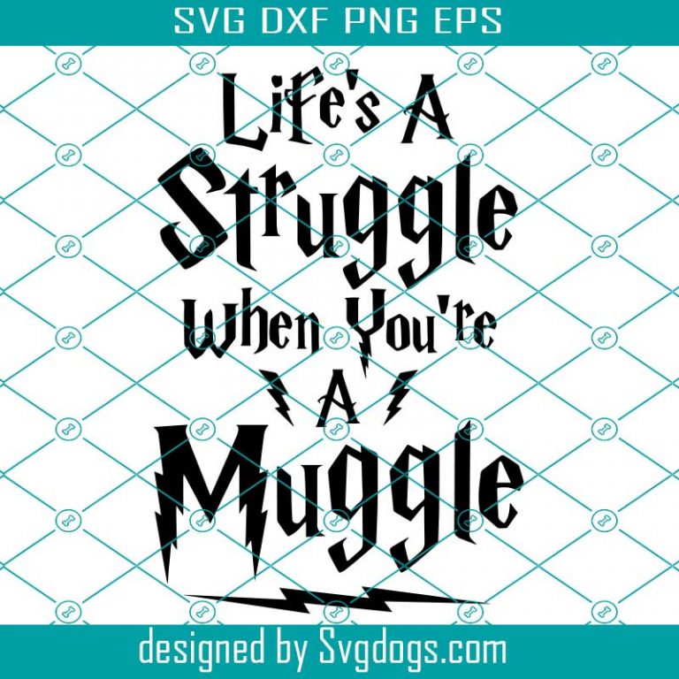 Life Is A Struggle When You're Muggle Svg, Harry Potter Svg, Hogwarts ...